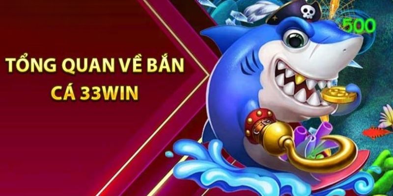 Tổng quan về bắn cá 3333win