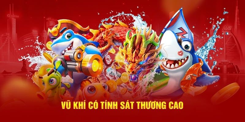 Các vũ khí có sát thương cao nên được ưu tiên