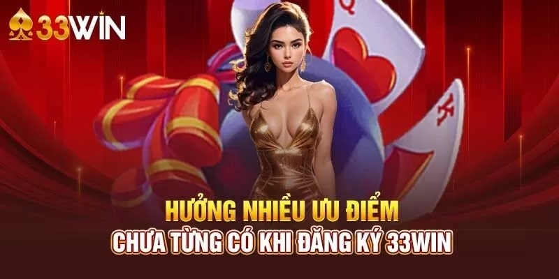 Hưởng nhiều ưu điểm chưa từng có khi đăng ký 3333win