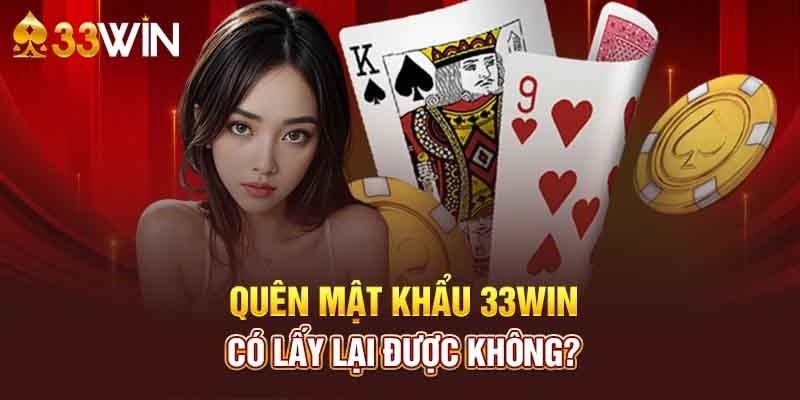 Quên mật khẩu 3333Win có lấy lại được không