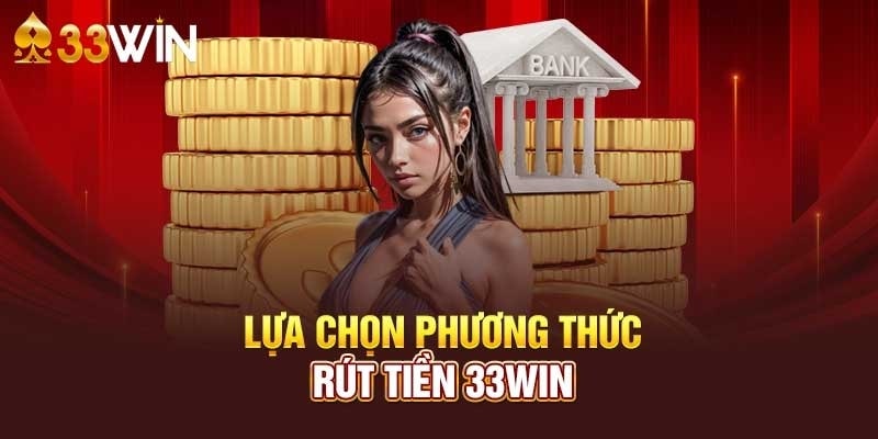 Lựa chọn phương thức rút tiền 3333win